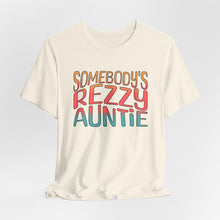 Load image into Gallery viewer, Somebody's Rezzy Auntie - Adult  Sizes
