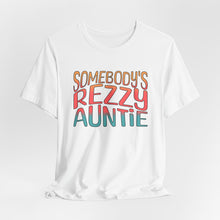 Load image into Gallery viewer, Somebody's Rezzy Auntie - Adult  Sizes
