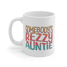 Load image into Gallery viewer, Somebody&#39;s Rezzy Auntie - 11oz Mug
