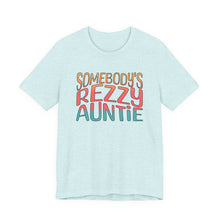 Load image into Gallery viewer, Somebody's Rezzy Auntie - Adult  Sizes
