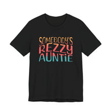 Load image into Gallery viewer, Somebody's Rezzy Auntie - Adult  Sizes
