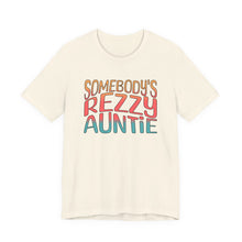 Load image into Gallery viewer, Somebody's Rezzy Auntie - Adult  Sizes
