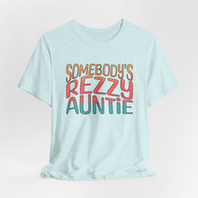 Load image into Gallery viewer, Somebody's Rezzy Auntie - Adult  Sizes
