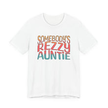 Load image into Gallery viewer, Somebody's Rezzy Auntie - Adult  Sizes
