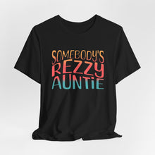 Load image into Gallery viewer, Somebody's Rezzy Auntie - Adult  Sizes
