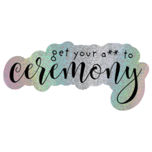 Load image into Gallery viewer, Get Your A** to Ceremony - Pixie Dust Sticker
