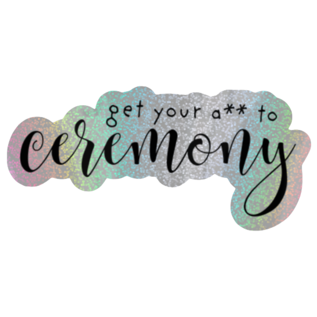 Get Your A** to Ceremony - Pixie Dust Sticker