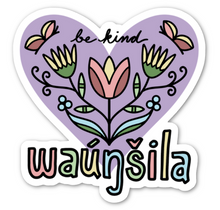 Load image into Gallery viewer, Waúŋšida / Waúŋšila | Be Kind - Vinyl Sticker
