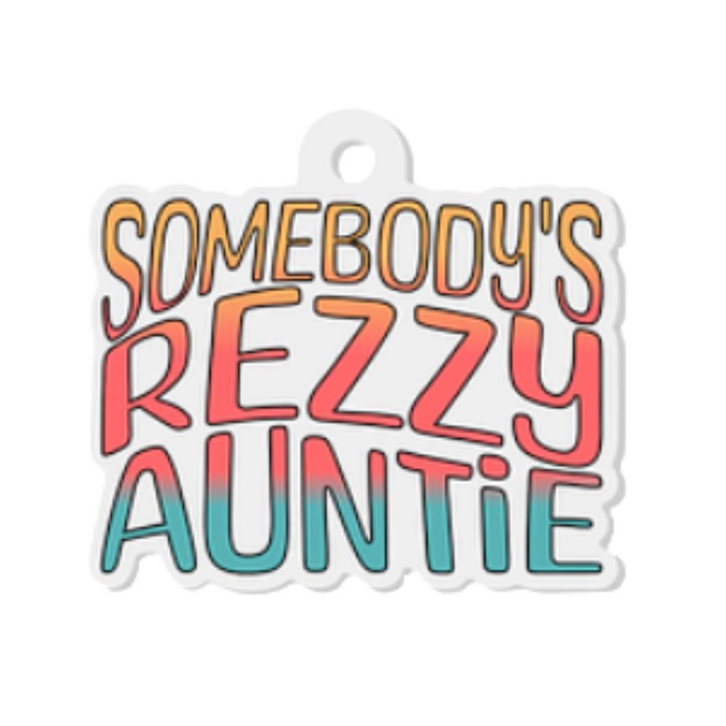 Somebody's Rezzy Auntie - Acrylic Keychain