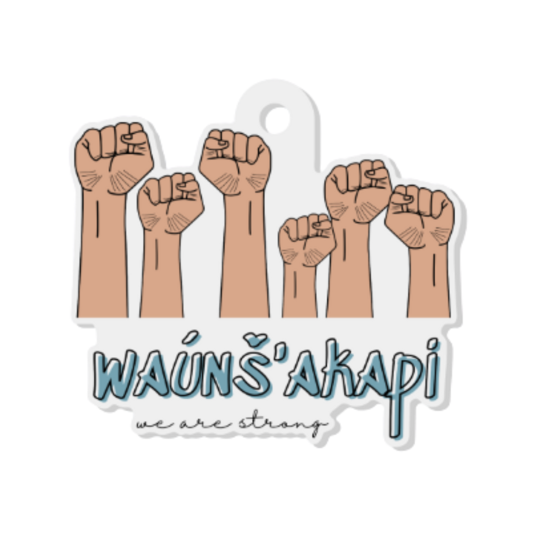 Waúŋš’akapi | We Are Strong - Acrylic Keychain