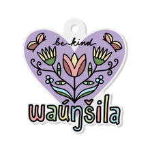 Load image into Gallery viewer, Waúŋšida / Waúŋšila | Be Kind - Acrylic Keychain
